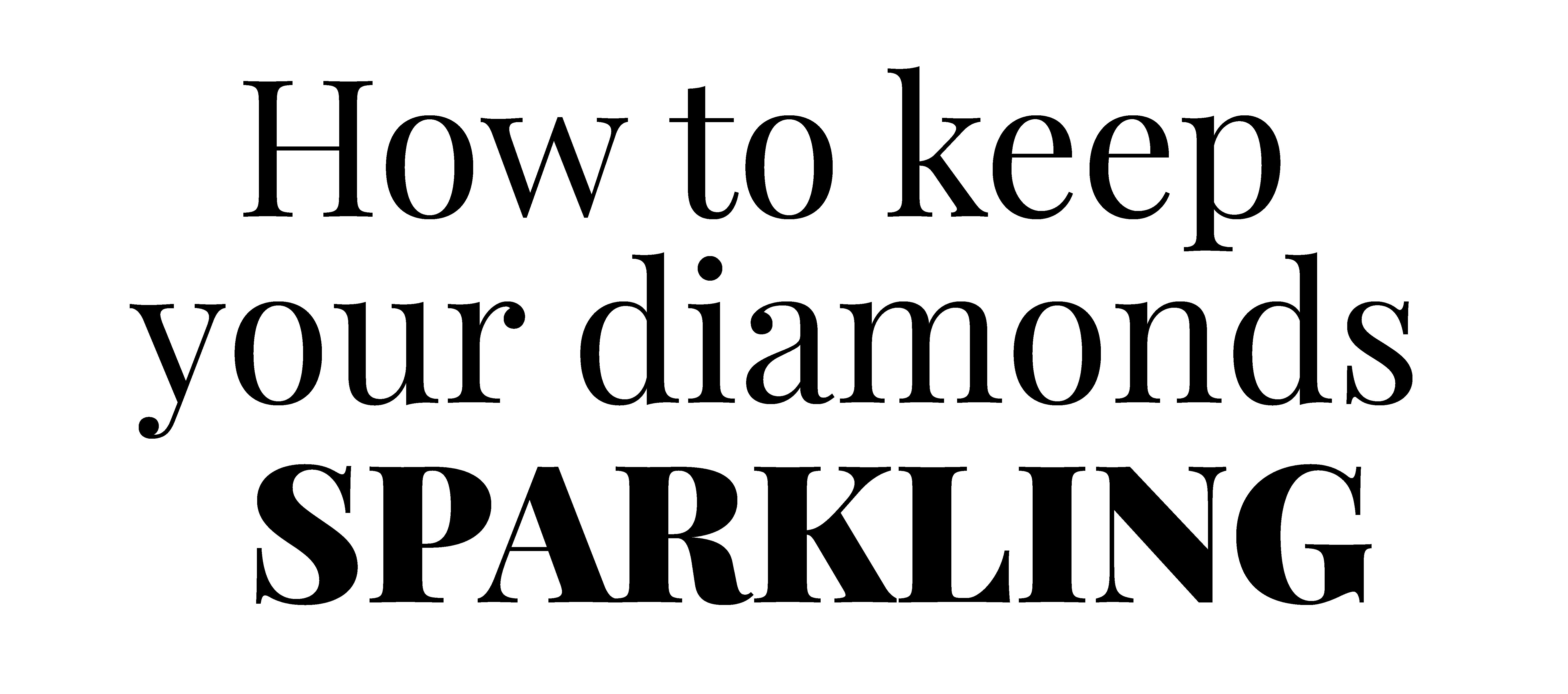 How to keep your diamonds sparkling